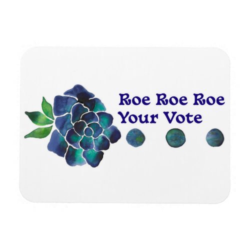 Roe Roe Roe Your Vote Blue Watercolor Rose Magnet