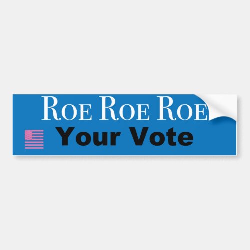 Roe Roe Roe Your Vote Bumper Sticker
