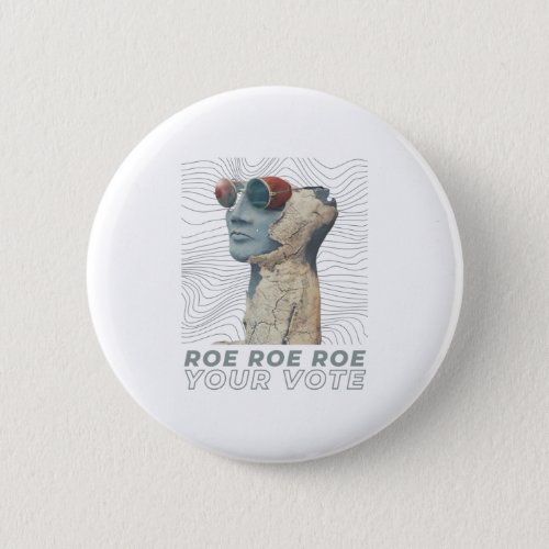 Roe Roe Roe Your Vote Button