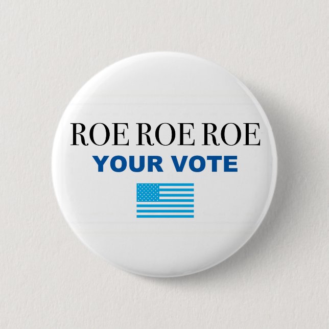 Roe Roe Roe Your Vote  Button (Front)