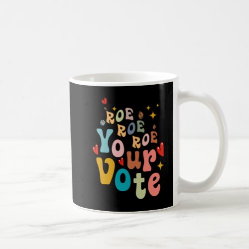 Roe Roe Roe Your Vote     Coffee Mug