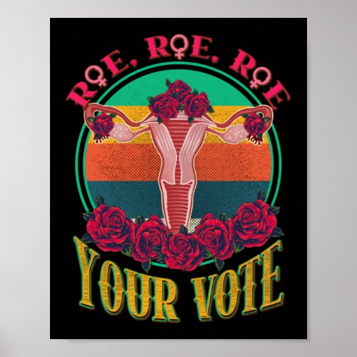 Roe Roe Roe Your Vote Flowers Uterus  Poster
