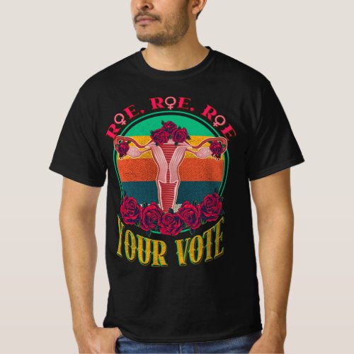 Roe Roe Roe Your Vote Flowers Uterus  T_Shirt