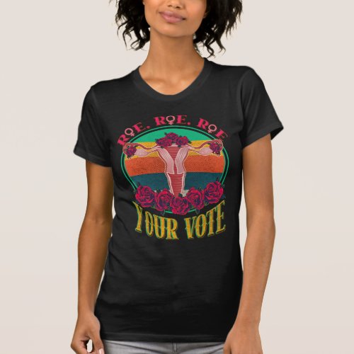 Roe Roe Roe Your Vote Flowers Uterus  T_Shirt