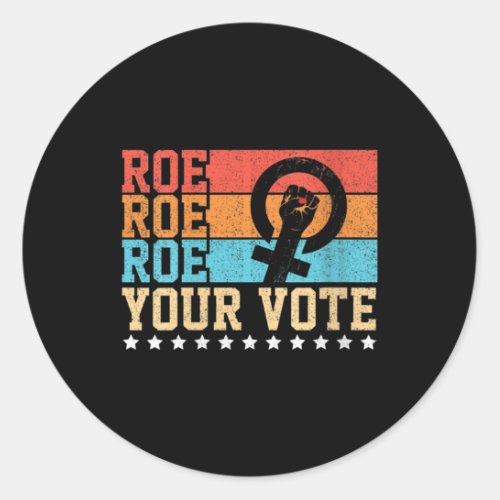 Roe Roe Roe Your Vote for Women   Classic Round Sticker