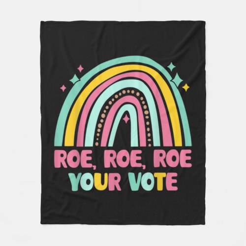 Roe Roe Roe Your Vote  For Women Rosie Support Wom Fleece Blanket