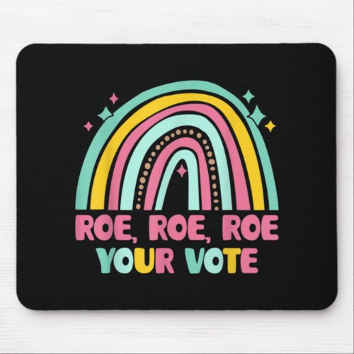 Roe Roe Roe Your Vote  For Women Rosie Support Wom Mouse Pad