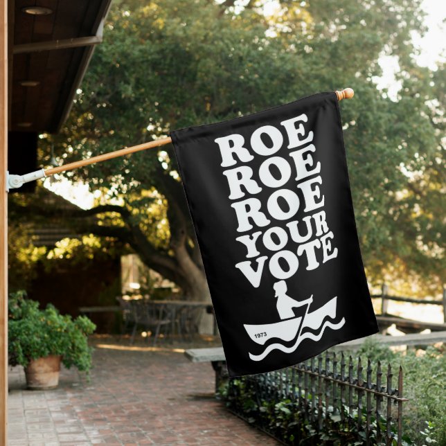 ROE ROE ROE YOUR VOTE  HOUSE FLAG (In SItu)