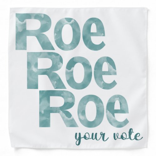 Roe Roe Roe Your Vote in Green Bandana