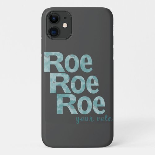 Roe Roe Roe Your Vote in Green iPhone 11 Case