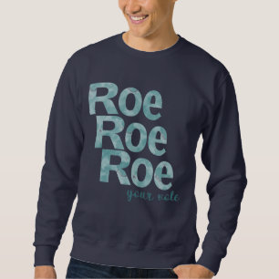 Roe Roe Roe Your Vote in Green Sweatshirt