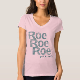 Roe Roe Roe Your Vote in Green T-Shirt