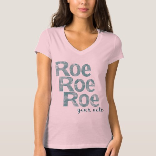 Roe Roe Roe Your Vote in Green T_Shirt