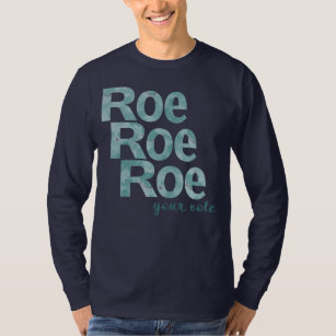 Roe Roe Roe Your Vote in Green T-Shirt