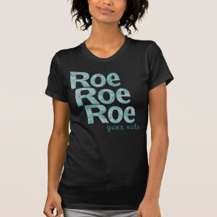 Roe Roe Roe Your Vote in Green T-Shirt