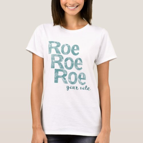 Roe Roe Roe Your Vote in Green T_Shirt