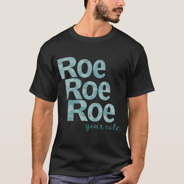Roe Roe Roe Your Vote in Green T-Shirt (Front)