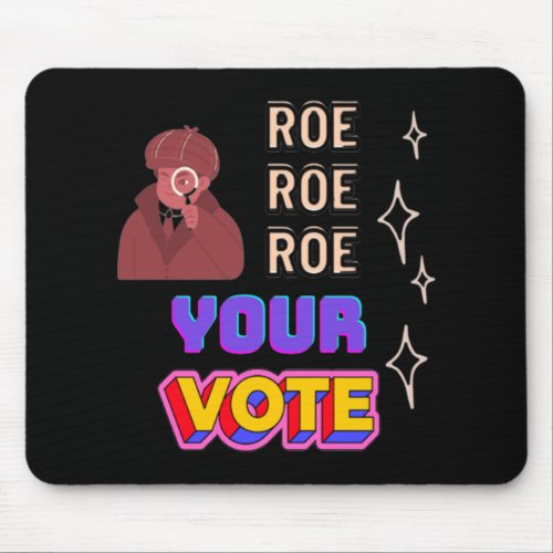 Roe Roe Roe Your Vote                 Mouse Pad