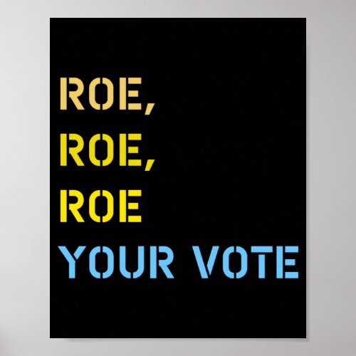 roe roe roe your vote  poster