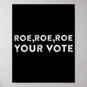 roe roe roe your vote  pro choice 9 poster