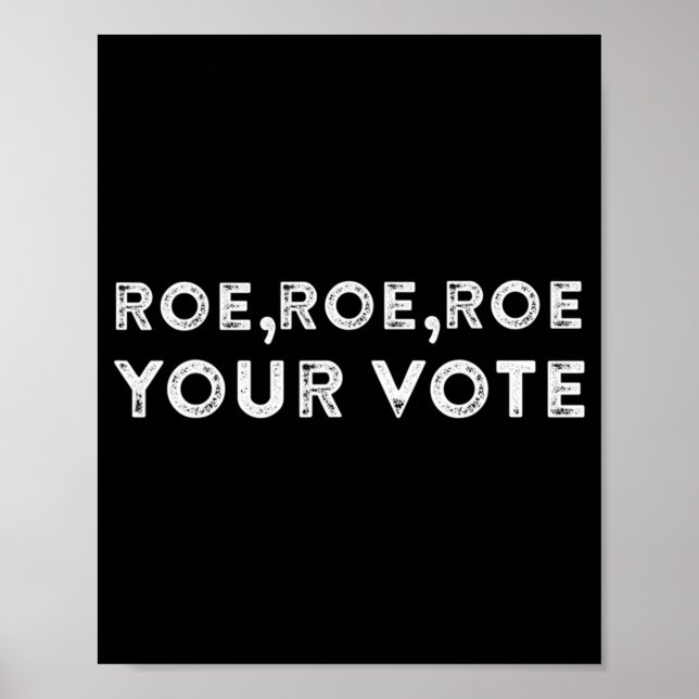 roe roe roe your vote  pro choice 9 poster (Front)