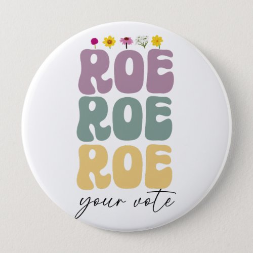 Roe Roe Roe Your Vote Pro Choice Womens Rights Button