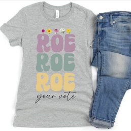 Roe Roe Roe Your Vote Pro Choice Women&#39;s Rights T-Shirt