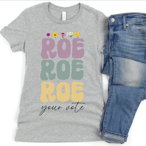Roe Roe Roe Your Vote Pro Choice Womens Rights T_Shirt