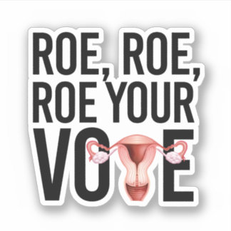 Roe Roe Roe Your Vote Sticker