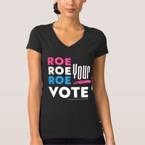 Roe Roe Roe Your VOTE T_Shirt