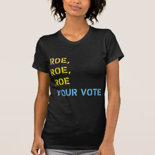 roe roe roe your vote T-Shirt