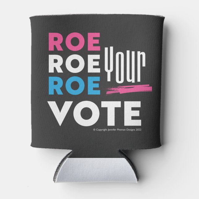 Roe Roe Roe Your VOTE! T-Shirt Can Cooler (Front)