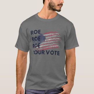 Roe Roe Roe Your Vote US Flag Vintage T-Shirt