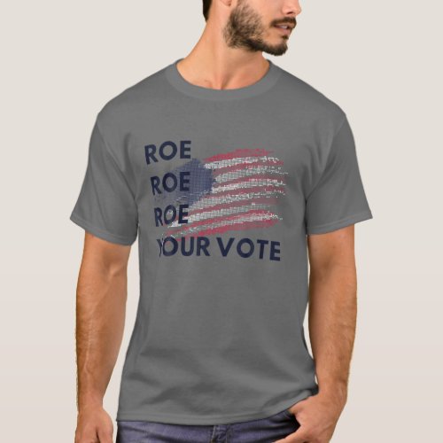Roe Roe Roe Your Vote US Flag Vintage T_Shirt