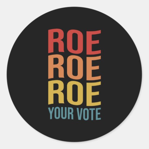 Roe Roe Roe Your Vote Womens Right ProChoice vint Classic Round Sticker