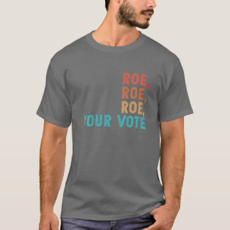 Roe Roe Roe Your Vote Women's Rights Retro Vintage T-Shirt