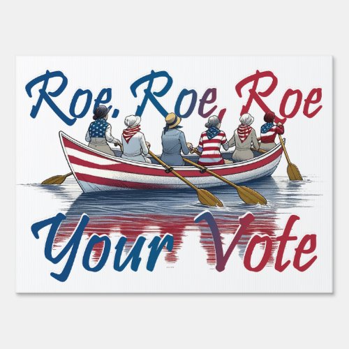 Roe Roe Roe Your Vote Womens Rights Sign