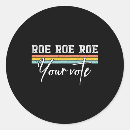 Roe Roe Your Vote Pro Choice Feminist Reproductive Classic Round Sticker