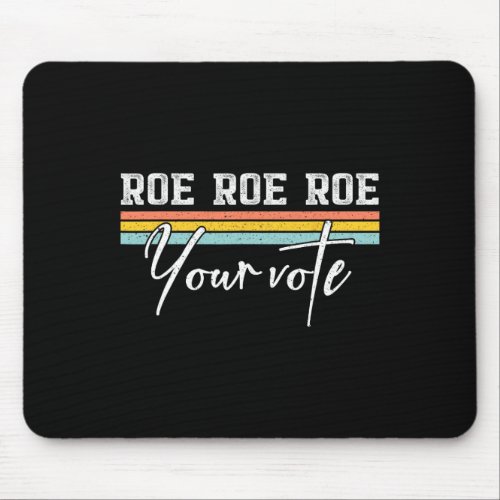 Roe Roe Your Vote Pro Choice Feminist Reproductive Mouse Pad