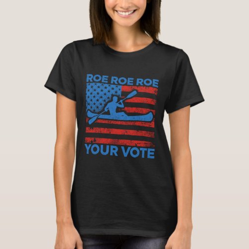 Roe Roe Your Vote Pro Choice Feminist Row Us Flag  T_Shirt