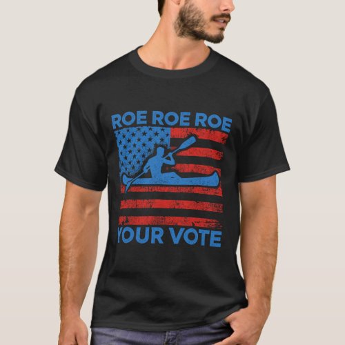 Roe Roe Your Vote Pro Choice Feminist Row Us Flag  T_Shirt