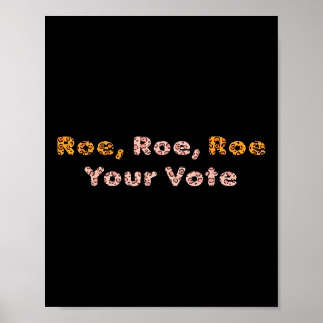 Roe Roe Your Vote Pro Choice Women  Poster (Front)