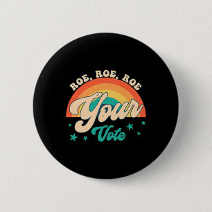 Roe Roe Your Vote Pro Roe Feminist Reproductive Ri Button
