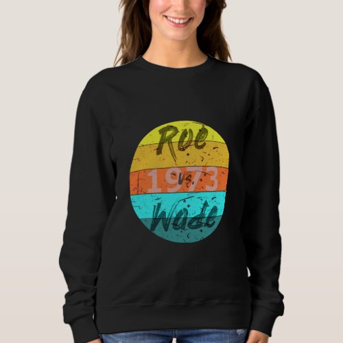 Roe v Wade 1973 Feminist Pro_Choice Sweatshirt