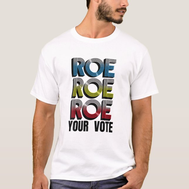 Roe V Wade Roe Roe Your Vote Pro Choice Abortion L T-Shirt (Front)