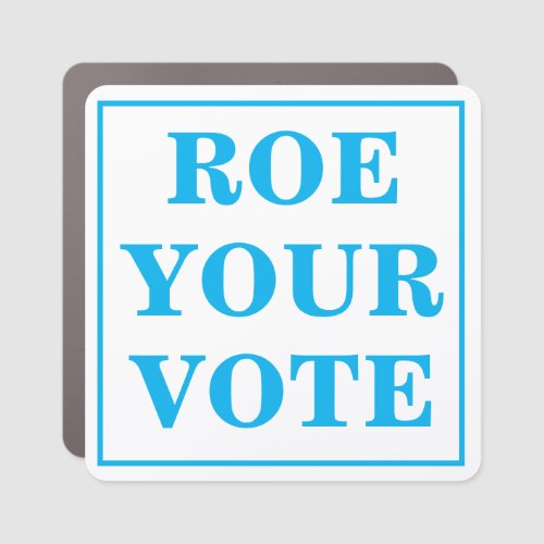 ROE Your Vote Car Magnet