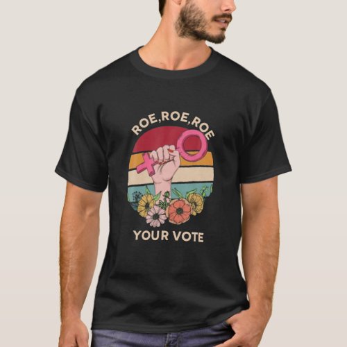 Roe Your Vote For Women Floral Feminist Symbol T_Shirt