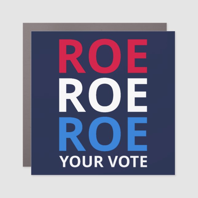 Roe Your Vote I Car Magnet (Front)
