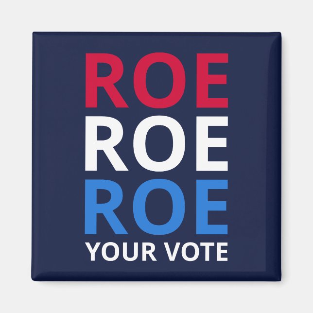 Roe Your Vote I Magnet (Front)