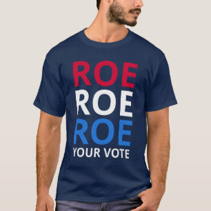 Roe Your Vote I T-Shirt